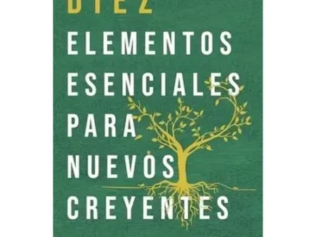 DIEZ ELEMENTOS ESENCIALES PARA NUEVOS CREYENTES