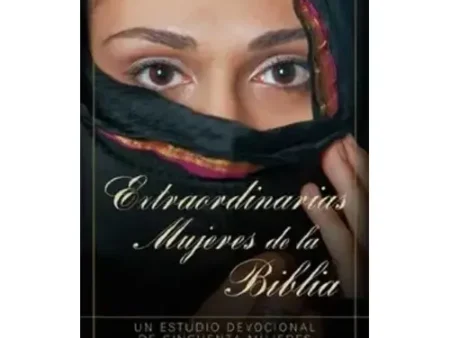 EXTRAORDINARIAS MUJERES DE LA BIBLIA