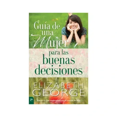 GUIA DE UNA MUJER PARA LAS BUENAS DECISIONES