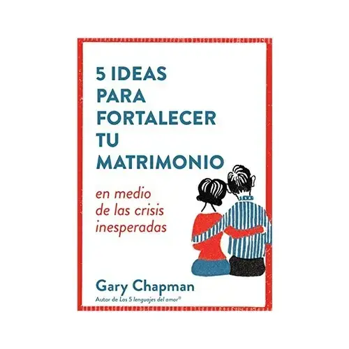 5 IDEAS PARA FORTALECER TU MATRIMONIO - GARY CHAPMAN