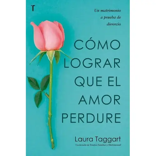 Cómo Lograr que el Amor Perdure Guía para Parejas