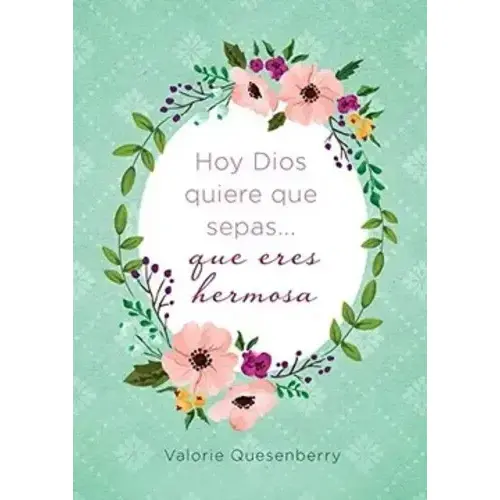 HOY DIOS QUIERE QUE SEPAS QUE ERES HERMOSA