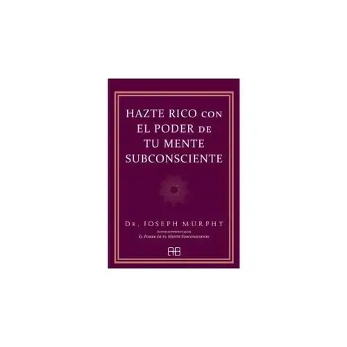 Hazte Rico con el Poder de tu Mente Subconciente