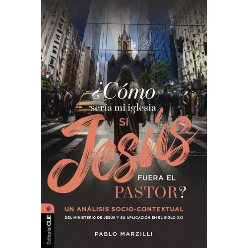 Cómo Sería Mi Iglesia Si Jesús Fuera el Pastor