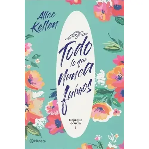TODO LO QUE NUNCA FUIMOS - ALICE KELLEN