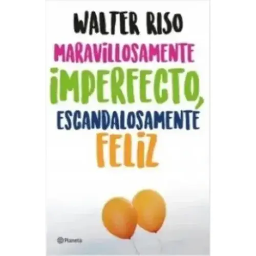 MARAVILLOSAMENTE IMPERFECTO ESCANDALOSAMENTE FELIZ