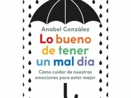 LO BUENO DE TENER UN MAL DIA - COMO CUIDAR DE NUESTRAS EMOCIONES