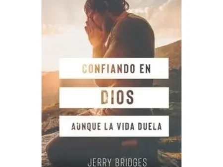 Confiando en Dios Aunque la Vida Duela Jerry Bridges
